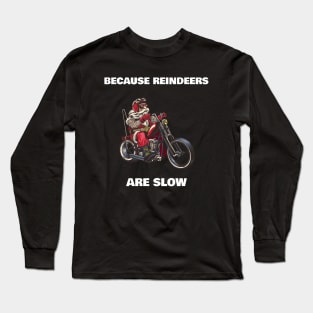 Because reindeers are slow santa claus on a motorcycle funny Long Sleeve T-Shirt